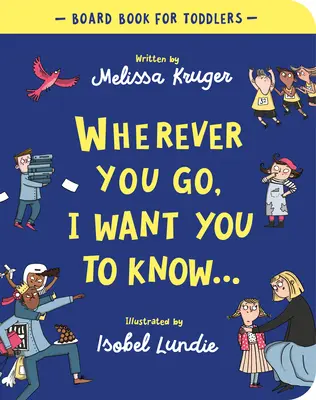 Où que tu ailles, je veux que tu saches Livre de bord - Wherever You Go, I Want You to Know Board Book