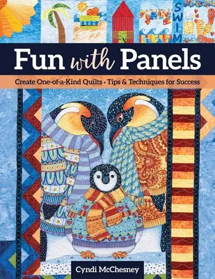 S'amuser avec des panneaux : Créez des quilts uniques ' Conseils et techniques pour réussir - Fun with Panels: Create One-Of-A-Kind Quilts ' Tips & Techniques for Success