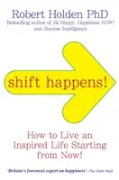 Le changement, c'est possible ! - Comment vivre une vie inspirée... à partir de maintenant ! - Shift Happens! - How to Live an Inspired Life... Starting from Now!