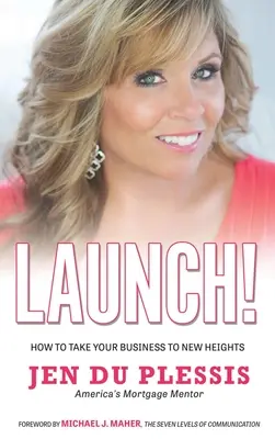 Le lancement : Comment propulser votre entreprise vers de nouveaux sommets - Launch: How To Take Your Business To New Heights