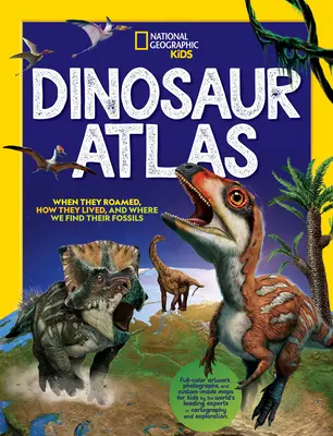 Atlas des dinosaures de National Geographic Kids - National Geographic Kids Dinosaur Atlas