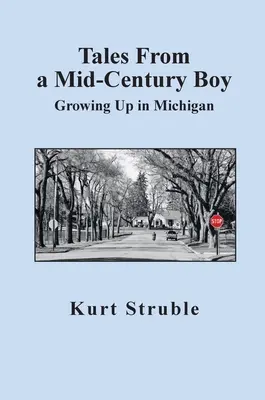 Histoires d'un garçon du milieu du siècle : Grandir dans le Michigan - Tales From a Mid-Century Boy: Growing Up in Michigan