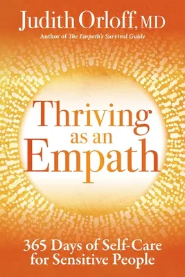 S'épanouir en tant qu'empathe : 365 jours de soins personnels pour les personnes sensibles - Thriving as an Empath: 365 Days of Self-Care for Sensitive People