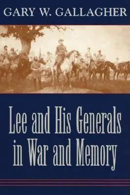 Lee et ses généraux dans la guerre et la mémoire - Lee and His Generals in War and Memory