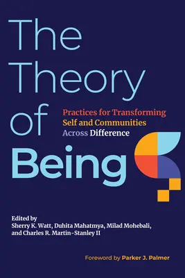 La théorie de l'être : Pratiques de transformation de soi et des communautés à travers la différence - The Theory of Being: Practices for Transforming Self and Communities Across Difference