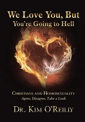 Nous t'aimons, mais tu iras en enfer : Les chrétiens et l'homosexualité : D'accord, pas d'accord, regardez - We Love You, But You're Going to Hell: Christians and Homosexuality: Agree, Disagree, Take a Look