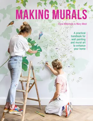 Making Murals : Un manuel pratique de peinture murale et d'art mural pour embellir votre maison - Making Murals: A Practical Handbook for Wall Painting and Mural Art to Enhance Your Home