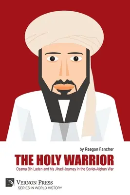 Le guerrier sacré : Oussama Ben Laden et son parcours de djihadiste dans la guerre soviéto-afghane - The Holy Warrior: Osama Bin Laden and his Jihadi Journey in the Soviet-Afghan War