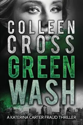 Greenwash : An Environmental Thriller : Un thriller captivant avec un rebondissement mortel. - Greenwash: An Environmental Thriller: A totally gripping thriller with a killer twist