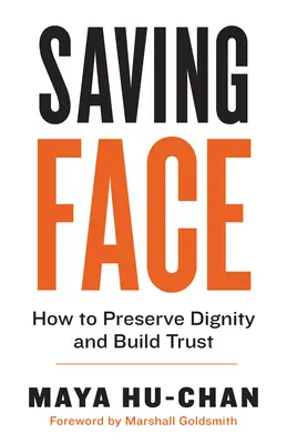 Sauver la face : comment préserver la dignité et instaurer la confiance - Saving Face: How to Preserve Dignity and Build Trust