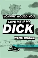 Johnny m'aimerait si ma bite était plus grosse - Johnny Would You Love Me If My Dick Were Bigger