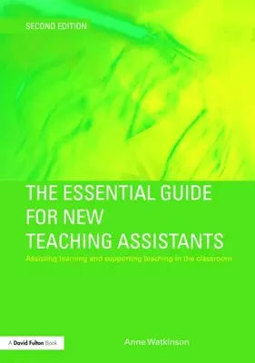 Le guide essentiel pour les nouveaux assistants d'enseignement : Aider à l'apprentissage et soutenir l'enseignement en classe - The Essential Guide for New Teaching Assistants: Assisting Learning and Supporting Teaching in the Classroom