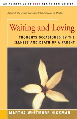 Attendre et aimer : Réflexions suscitées par la maladie et la mort d'un parent - Waiting and Loving: Thoughts Occasioned by the Illness and Death of a Parent