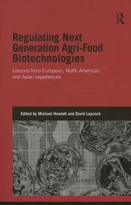 Réglementer les biotechnologies agroalimentaires de la prochaine génération : Leçons tirées des expériences européennes, nord-américaines et asiatiques - Regulating Next Generation Agri-Food Biotechnologies: Lessons from European, North American, and Asian Experiences