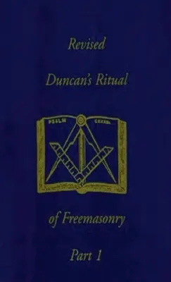 Rituel révisé de Duncan de la franc-maçonnerie, partie 1 (révisé), couverture rigide - Revised Duncan's Ritual Of Freemasonry Part 1 (Revised) Hardcover