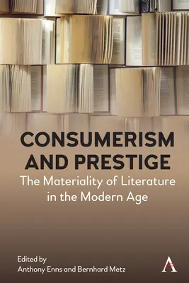 Consommation et prestige : La matérialité de la littérature à l'ère moderne - Consumerism and Prestige: The Materiality of Literature in the Modern Age