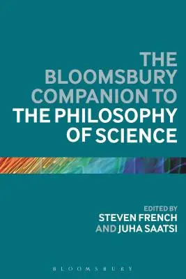 The Bloomsbury Companion to the Philosophy of Science (en anglais) - The Bloomsbury Companion to the Philosophy of Science