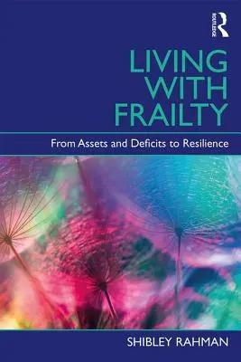 Vivre avec la fragilité - Des atouts et des déficits à la résilience (Rahman Shibley (UCL Institute of Cardiovascular Science London)) - Living with Frailty - From Assets and Deficits to Resilience (Rahman Shibley (UCL Institute of Cardiovascular Science London))