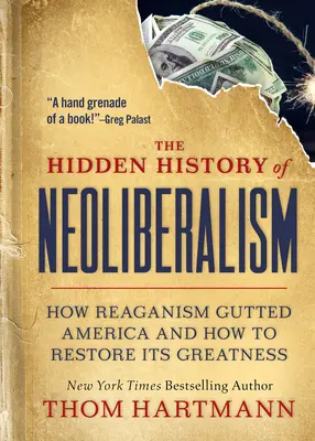 L'histoire cachée du néolibéralisme : comment le reaganisme a vidé l'Amérique de sa substance et comment restaurer sa grandeur - The Hidden History of Neoliberalism: How Reaganism Gutted America and How to Restore Its Greatness