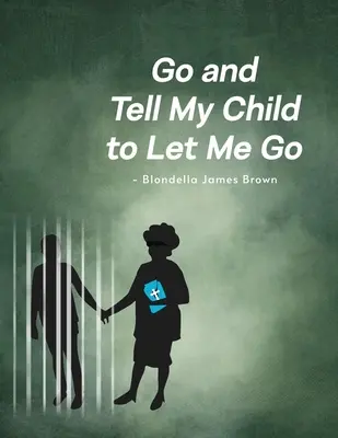 Allez dire à mon enfant de me laisser partir - Go and Tell My Child to Let Me Go