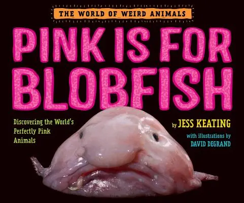 Pink Is for Blobfish : A la découverte des animaux parfaitement roses du monde entier - Pink Is for Blobfish: Discovering the World's Perfectly Pink Animals