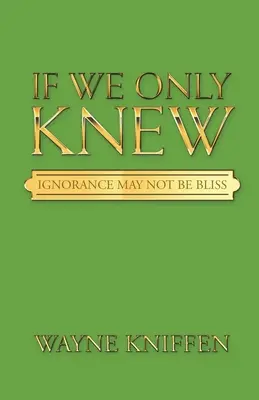 Si seulement nous savions : l'ignorance n'est peut-être pas une bénédiction - If We Only Knew: Ignorance May Not Be Bliss