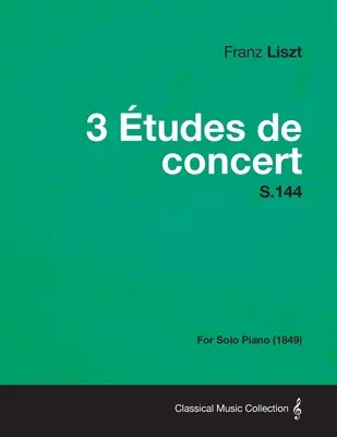 3 Études de Concert S.144 - Pour piano seul (1849) - 3 Etudes de Concert S.144 - For Solo Piano (1849)