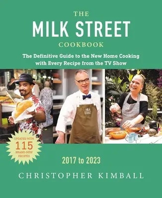 Le livre de cuisine de Milk Street : Le guide définitif de la nouvelle cuisine familiale, avec toutes les recettes de chaque épisode de l'émission télévisée, 2017-2023 - The Milk Street Cookbook: The Definitive Guide to the New Home Cooking, Featuring Every Recipe from Every Episode of the TV Show, 2017-2023