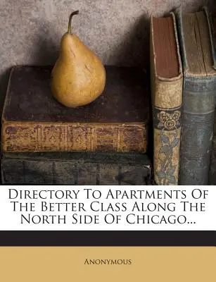 Répertoire des appartements des classes aisées du quartier nord de Chicago... - Directory to Apartments of the Better Class Along the North Side of Chicago...