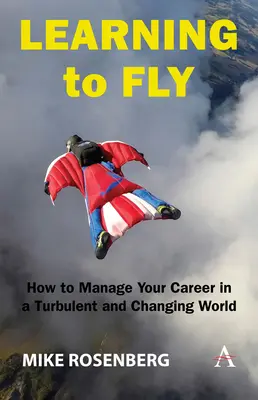 Apprendre à voler : comment gérer sa carrière dans un monde turbulent et changeant - Learning to Fly: How to Manage Your Career in a Turbulent and Changing World