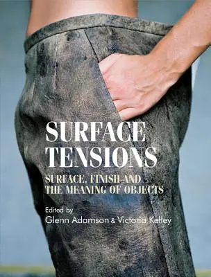 Surface Tensions : Surface, finition et signification des objets - Surface Tensions: Surface, Finish and the Meaning of Objects