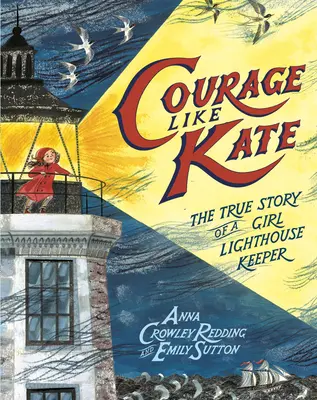 Courage comme Kate : l'histoire vraie d'une jeune fille gardienne de phare - Courage Like Kate: The True Story of a Girl Lighthouse Keeper