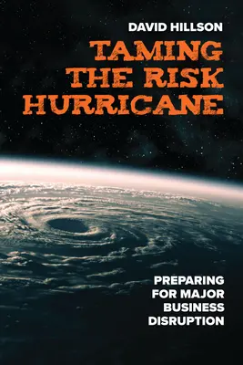 Apprivoiser l'ouragan du risque : Se préparer à une perturbation majeure de l'activité - Taming the Risk Hurricane: Preparing for Major Business Disruption