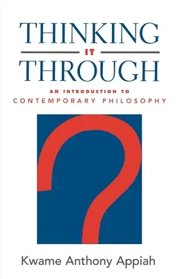 Réfléchir : Une introduction à la philosophie contemporaine - Thinking It Through: An Introduction to Contemporary Philosophy