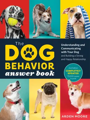 Le livre des réponses sur le comportement des chiens, 2e édition : Comprendre et communiquer avec votre chien et construire une relation forte et heureuse. - The Dog Behavior Answer Book, 2nd Edition: Understanding and Communicating with Your Dog and Building a Strong and Happy Relationship