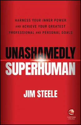 Unashamedly Superhuman : Harness Your Inner Power and Achieve Your Greatest Professional and Personal Goals (en anglais) - Unashamedly Superhuman: Harness Your Inner Power a nd Achieve Your Greatest Professional and Personal  Goals