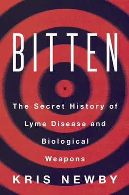 Morsure : L'histoire secrète de la maladie de Lyme et des armes biologiques - Bitten: The Secret History of Lyme Disease and Biological Weapons