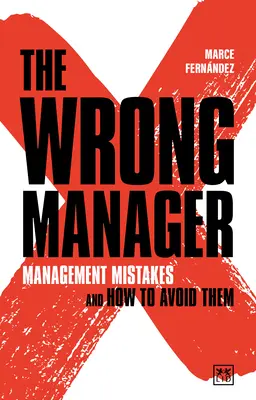 Le mauvais manager : Les erreurs de gestion et comment les éviter - The Wrong Manager: Management Mistakes and How to Avoid Them