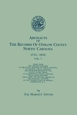 Abstracts of the Records of Onslow County, North Carolina, 1734-1850. in Two Volumes. Volume I