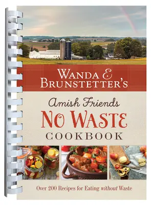 Wanda E. Brunstetter's Amish Friends No Waste Cookbook : Plus de 270 recettes pour étirer le budget alimentaire - Wanda E. Brunstetter's Amish Friends No Waste Cookbook: More Than 270 Recipes Help Stretch a Food Budget