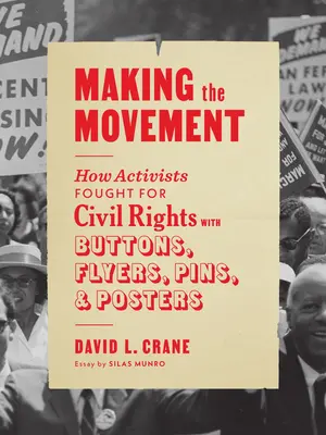 Making the Movement : Comment les militants se sont battus pour les droits civiques avec des boutons, des dépliants, des épingles et des affiches - Making the Movement: How Activists Fought for Civil Rights with Buttons, Flyers, Pins, and Posters