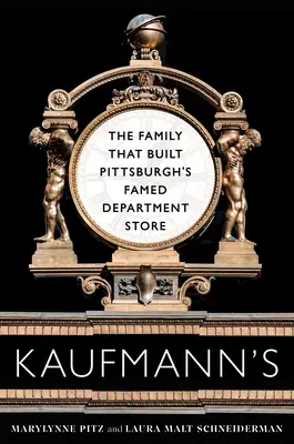 Kaufmann's : La famille qui a construit le célèbre grand magasin de Pittsburgh - Kaufmann's: The Family That Built Pittsburgh's Famed Department Store