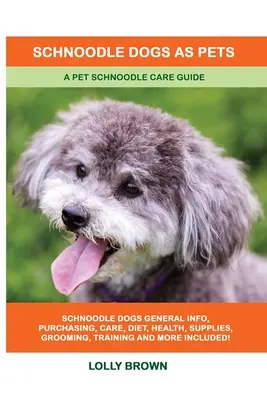 Les chiens Schnoodle en tant qu'animaux de compagnie : Un guide de soins pour les Schnoodles - Schnoodle Dogs as Pets: A Pet Schnoodle Care Guide