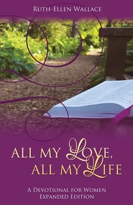 Tout mon amour, toute ma vie : Un dévotionnel pour les femmes - All My Love, All My Life: A Devotional for Women