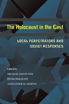 L'Holocauste à l'Est : Les auteurs locaux et les réponses soviétiques - The Holocaust in the East: Local Perpetrators and Soviet Responses