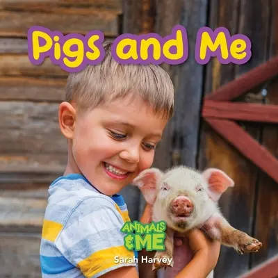 Les cochons et moi : Les cochons et moi : Les animaux et moi - Pigs and Me: Animal and Me