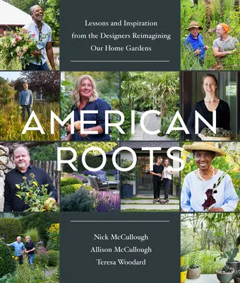 Racines américaines : Leçons et inspiration des concepteurs qui réimaginent nos jardins d'intérieur - American Roots: Lessons and Inspiration from the Designers Reimagining Our Home Gardens