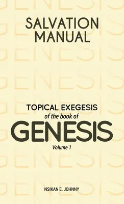 Manuel du Salut : Manuel du Salut : Exégèse topique du Livre de la Genèse - Volume 1 - Salvation Manual: Topical Exegesis of the Book of Genesis - Volume 1