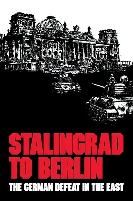 De Stalingrad à Berlin : La défaite allemande à l'Est - Stalingrad to Berlin: The German Defeat in the East