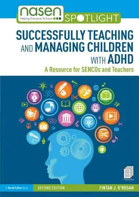 Enseigner et gérer avec succès les enfants atteints de TDAH : Une ressource pour les psychologues et les enseignants - Successfully Teaching and Managing Children with ADHD: A Resource for Sencos and Teachers